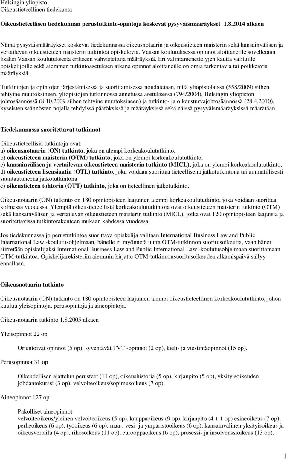 Vaasan koulutuksessa opinnot aloittaneille sovelletaan lisäksi Vaasan koulutuksesta erikseen vahvistettuja määräyksiä.