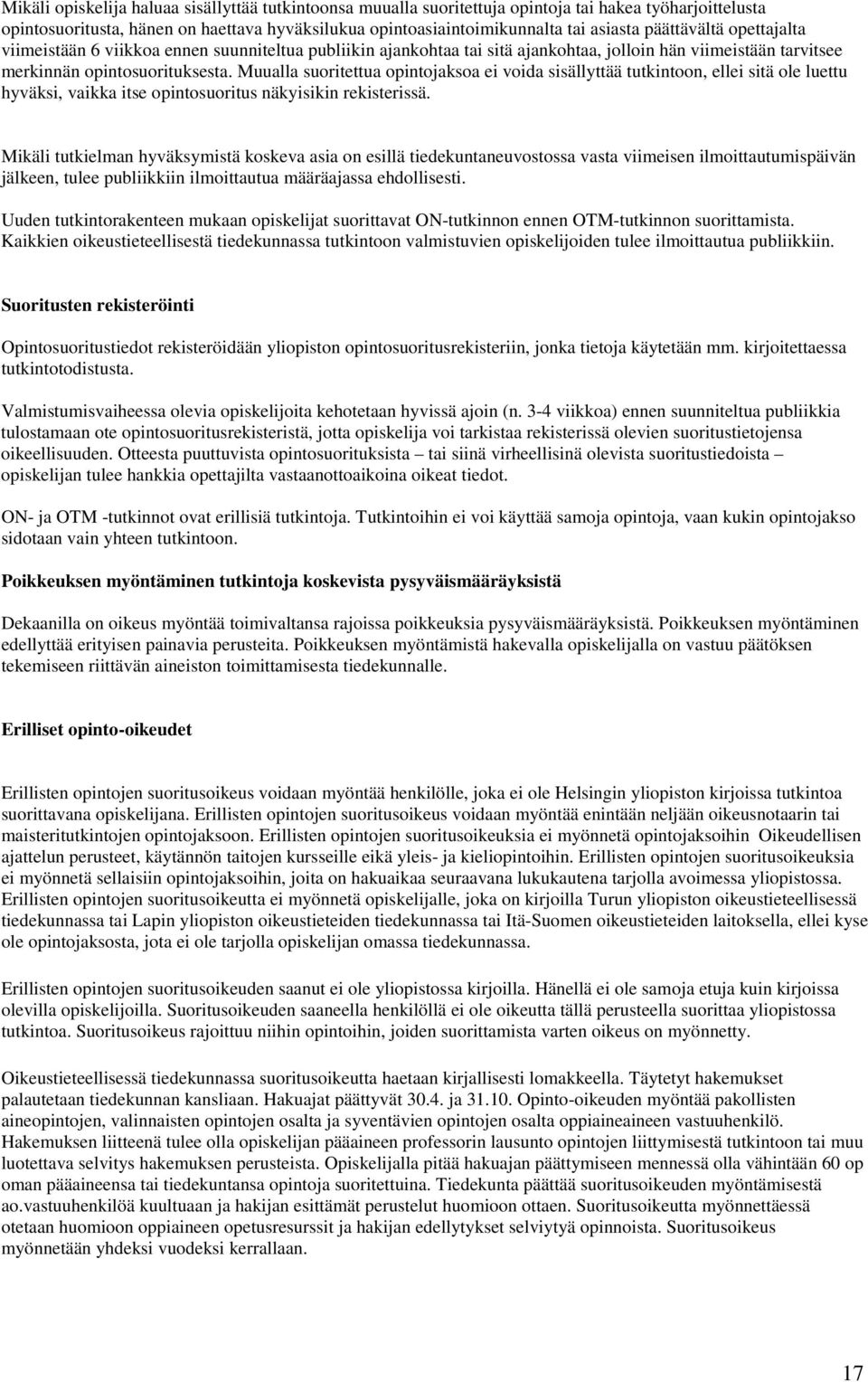 Muualla suoritettua opintojaksoa ei voida sisällyttää tutkintoon, ellei sitä ole luettu hyväksi, vaikka itse opintosuoritus näkyisikin rekisterissä.