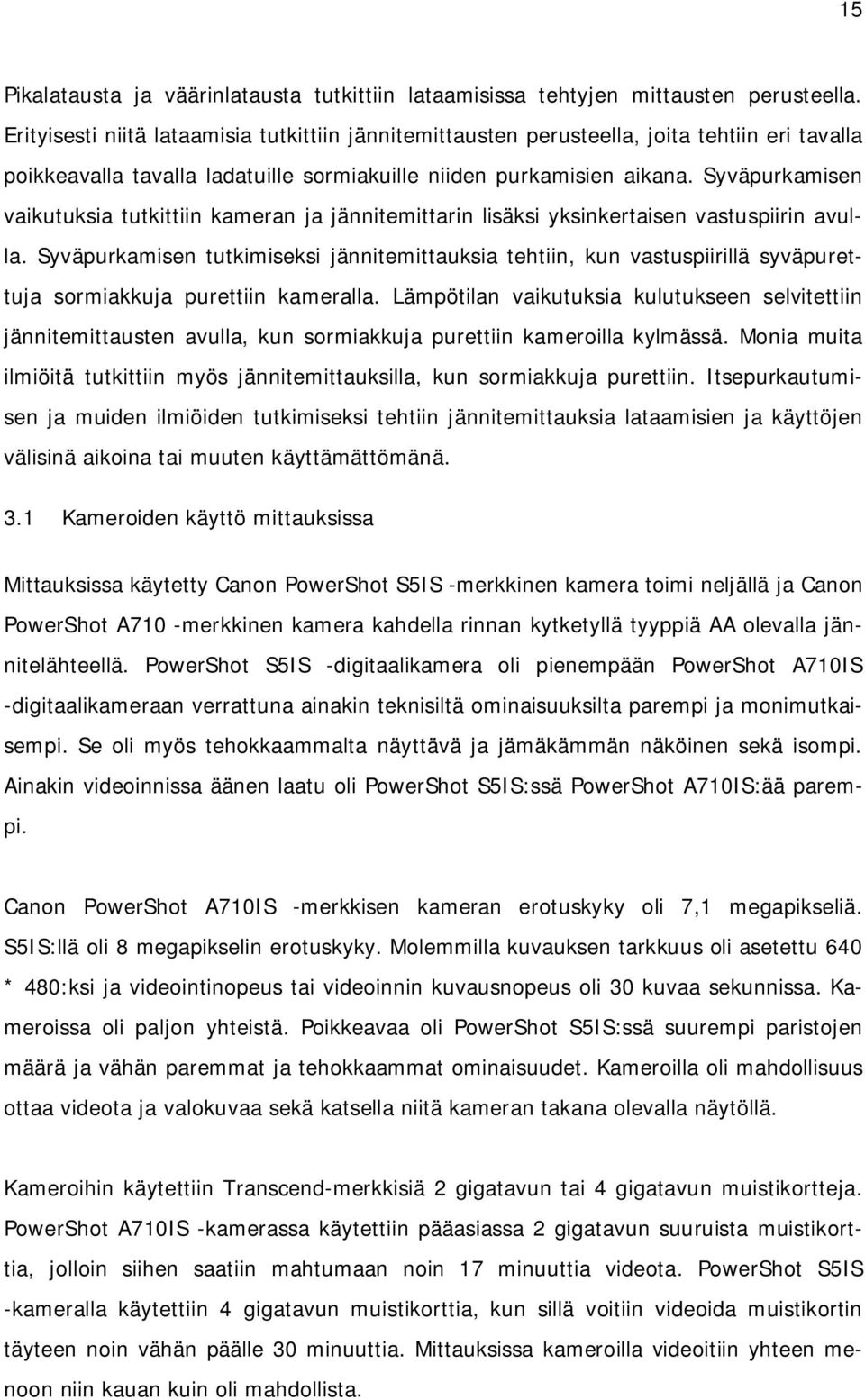 Syväpurkamisen vaikutuksia tutkittiin kameran ja jännitemittarin lisäksi yksinkertaisen vastuspiirin avulla.