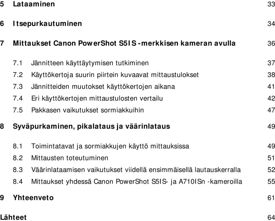 5 Pakkasen vaikutukset sormiakkuihin 47 8 Syväpurkaminen, pikalataus ja väärinlataus 49 8.1 Toimintatavat ja sormiakkujen käyttö mittauksissa 49 8.