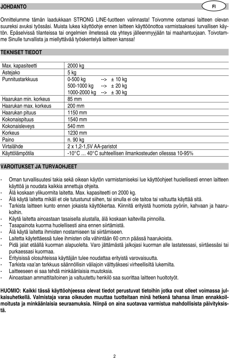 Toivotamme Sinulle turvallista ja miellyttävää työskentelyä laitteen kanssa! TEKNISET TIEDOT Max.