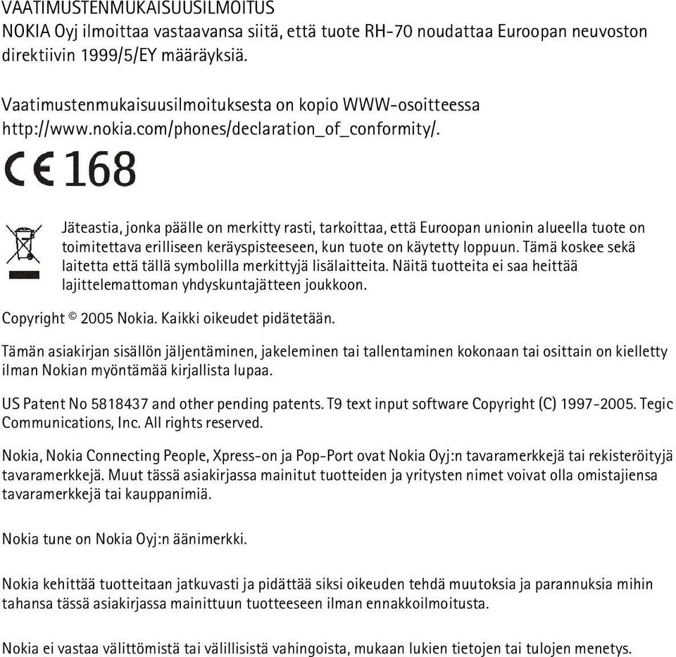 Jäteastia, jonka päälle on merkitty rasti, tarkoittaa, että Euroopan unionin alueella tuote on toimitettava erilliseen keräyspisteeseen, kun tuote on käytetty loppuun.