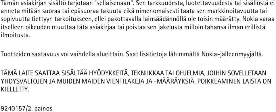 tarkoitukseen, ellei pakottavalla lainsäädännöllä ole toisin määrätty.