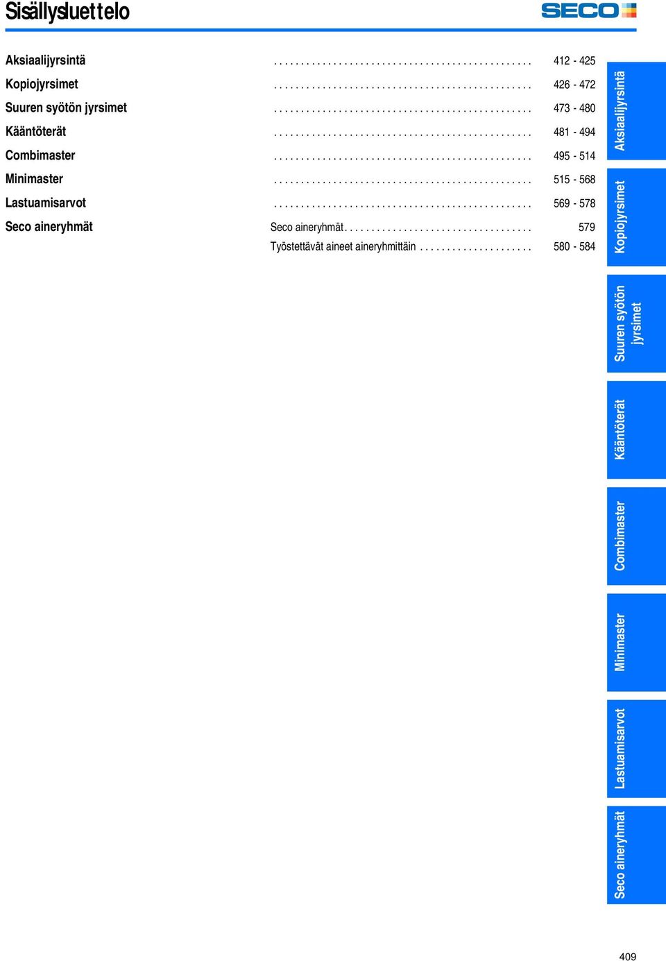 ............................................... 515-568 Lastuamisarvot................................................ 569-578 Seco aineryhmät Seco aineryhmät.