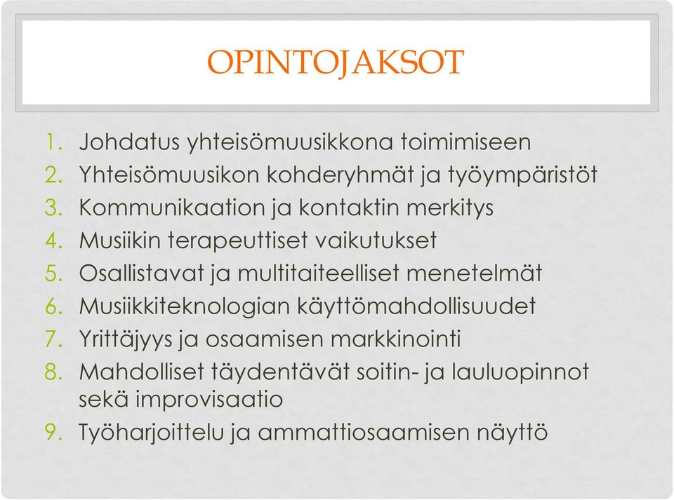 Osallistavat ja multitaiteelliset menetelmät 6. Musiikkiteknologian käyttömahdollisuudet 7.