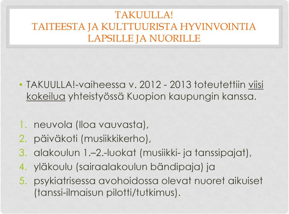 neuvola (Iloa vauvasta), 2. päiväkoti (musiikkikerho), 3. alakoulun 1. 2.-luokat (musiikki- ja tanssipajat), 4.