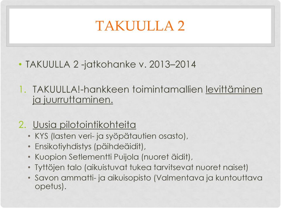 (päihdeäidit), Kuopion Setlementti Puijola (nuoret äidit), Tyttöjen talo (aikuistuvat tukea