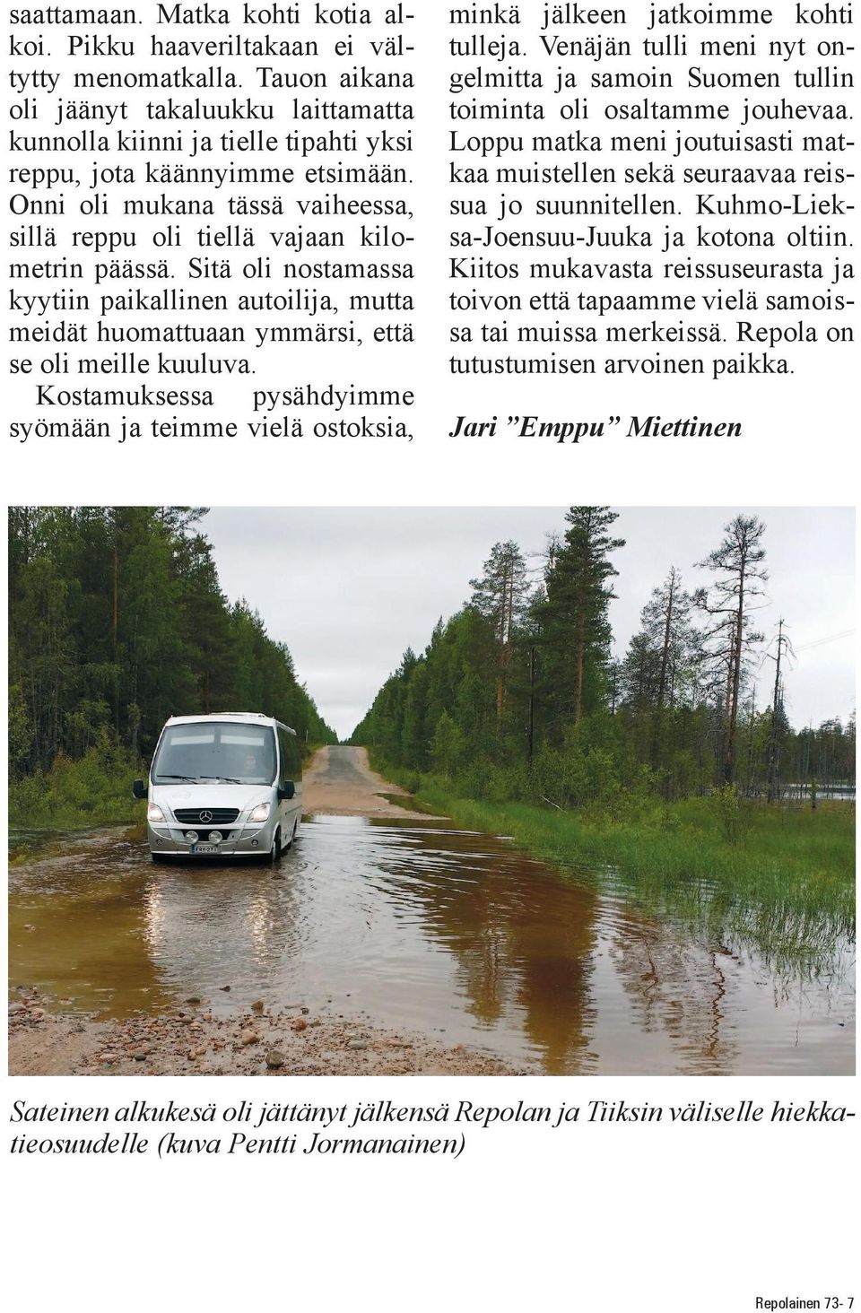 Sitä oli nostamassa kyytiin paikallinen autoilija, mutta meidät huomattuaan ymmärsi, että se oli meille kuuluva.