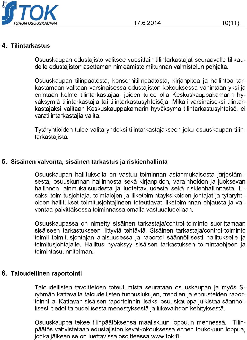 olla Keskuskauppakamarin hyväksymiä tilintarkastajia tai tilintarkastusyhteisöjä.