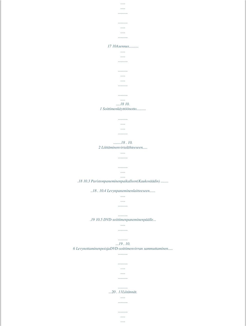 .19 10.5 DVD-soittimenpaneminenpäälle......19. 10. 6 LevynottaminenpoisjaDVD-soittimenvirran sammuttaminen.