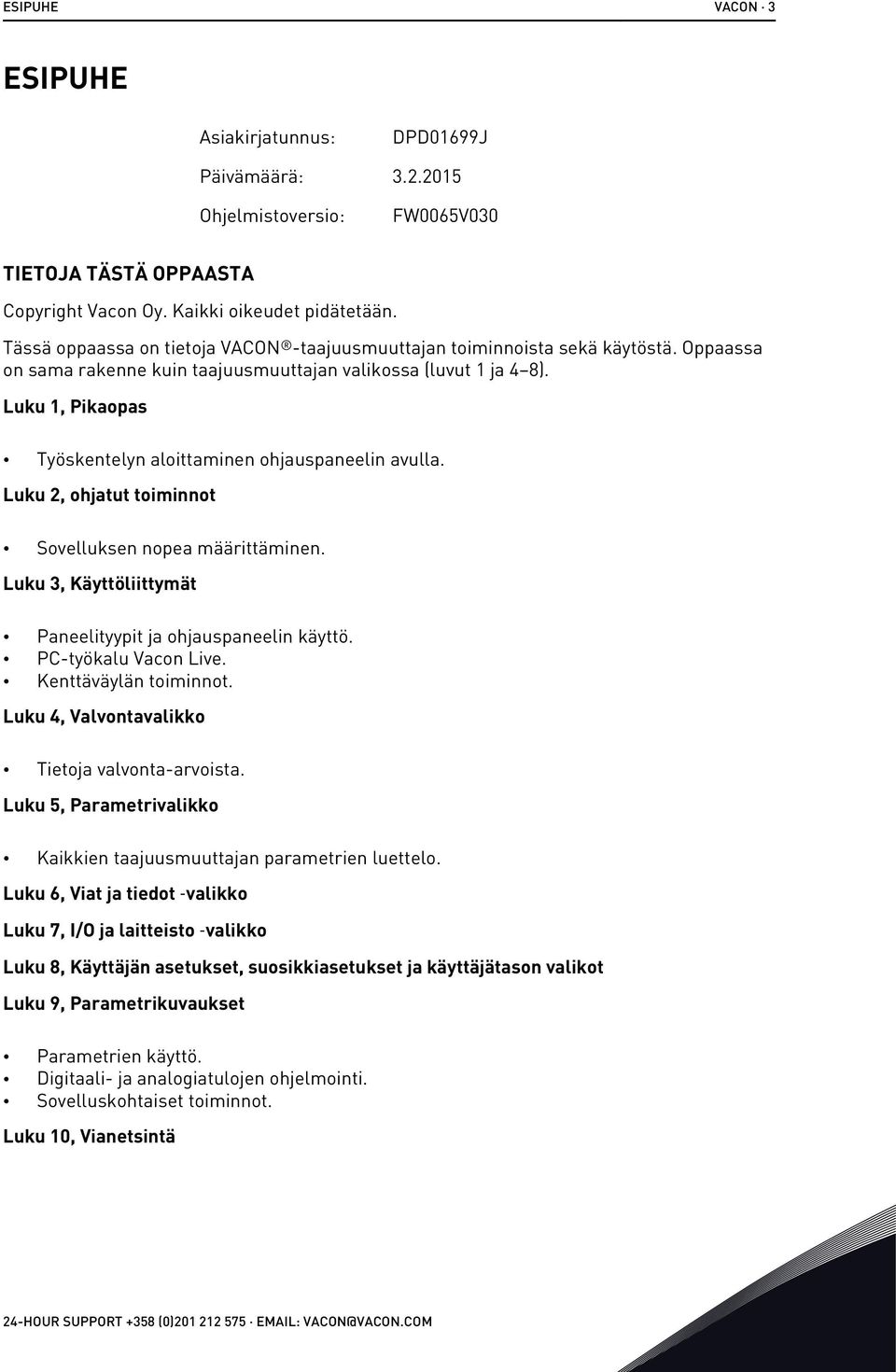 Luku 1, Pikaopas Työskentelyn aloittaminen ohjauspaneelin avulla. Luku 2, ohjatut toiminnot Sovelluksen nopea määrittäminen. Luku 3, Käyttöliittymät Paneelityypit ja ohjauspaneelin käyttö.