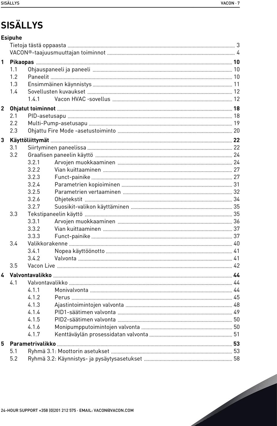 1 Siirtyminen paneelissa 22 3.2 Graafisen paneelin käyttö 24 3.2.1 Arvojen muokkaaminen 24 3.2.2 Vian kuittaaminen 27 3.2.3 Funct-painike 27 3.2.4 Parametrien kopioiminen 31 3.2.5 Parametrien vertaaminen 32 3.