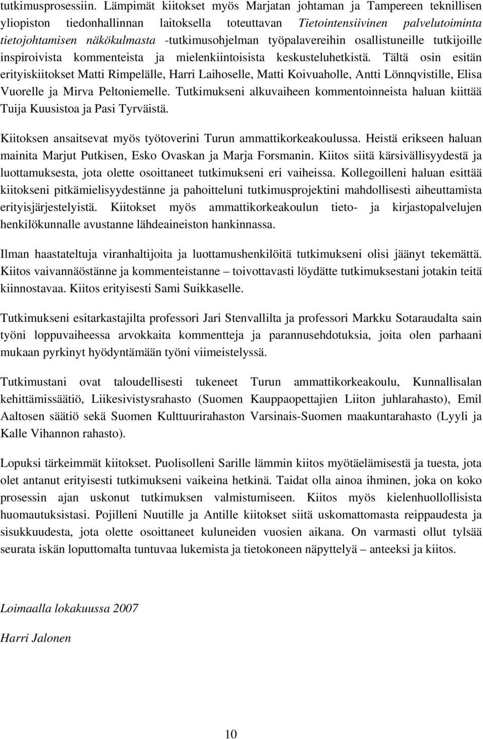 työpalavereihin osallistuneille tutkijoille inspiroivista kommenteista ja mielenkiintoisista keskusteluhetkistä.