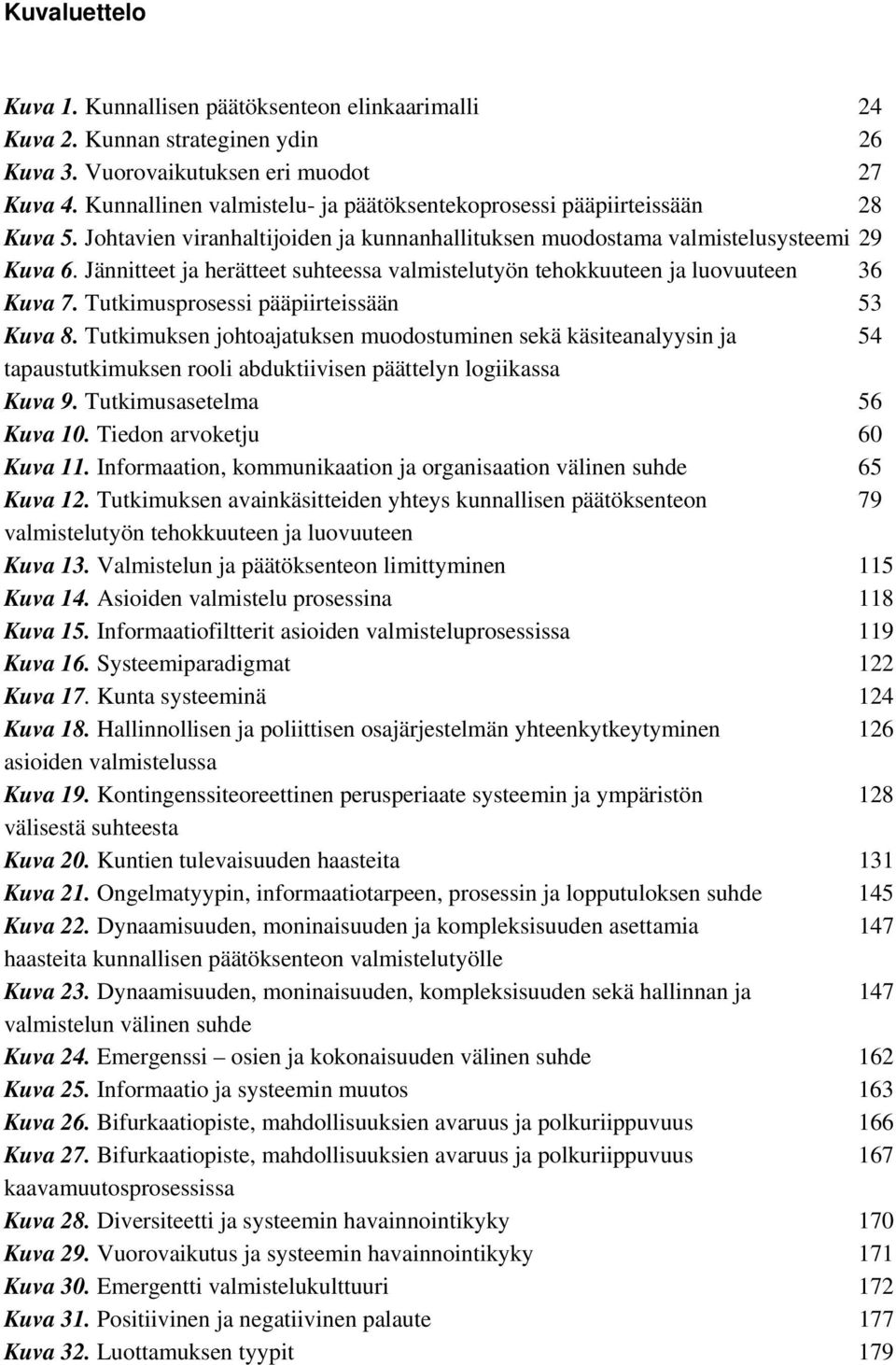 Jännitteet ja herätteet suhteessa valmistelutyön tehokkuuteen ja luovuuteen 36 Kuva 7. Tutkimusprosessi pääpiirteissään 53 Kuva 8.