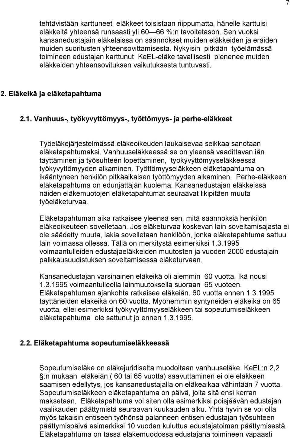 Nykyisin pitkään työelämässä toimineen edustajan karttunut KeEL-eläke tavallisesti pienenee muiden eläkkeiden yhteensovituksen vaikutuksesta tuntuvasti. 2. Eläkeikä ja eläketapahtuma 2.1.