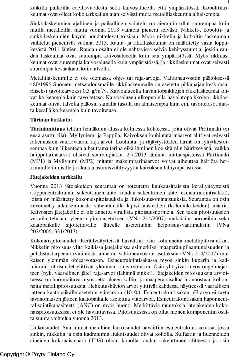 Nikkeli-, koboltti- ja sinkkilaskeumien käyrät noudattelevat toisiaan. Myös nikkelin ja koboltin laskeuman vaihtelut pienenivät vuonna 2013.