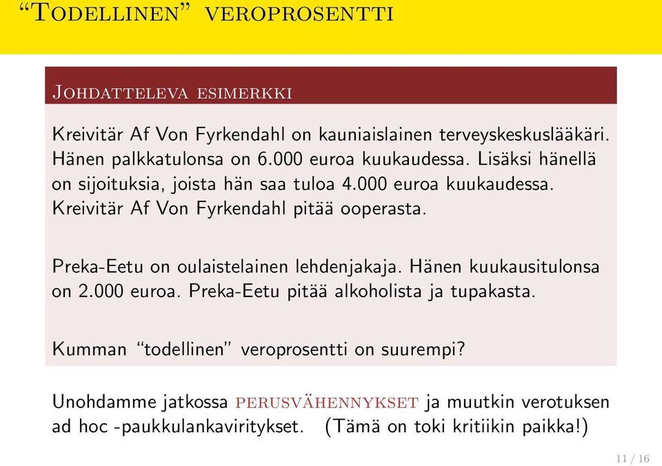 Preka-Eetu on oulaistelainen lehdenjakaja. Hänen kuukausitulonsa on 2.000 euroa. Preka-Eetu pitää alkoholista ja tupakasta.