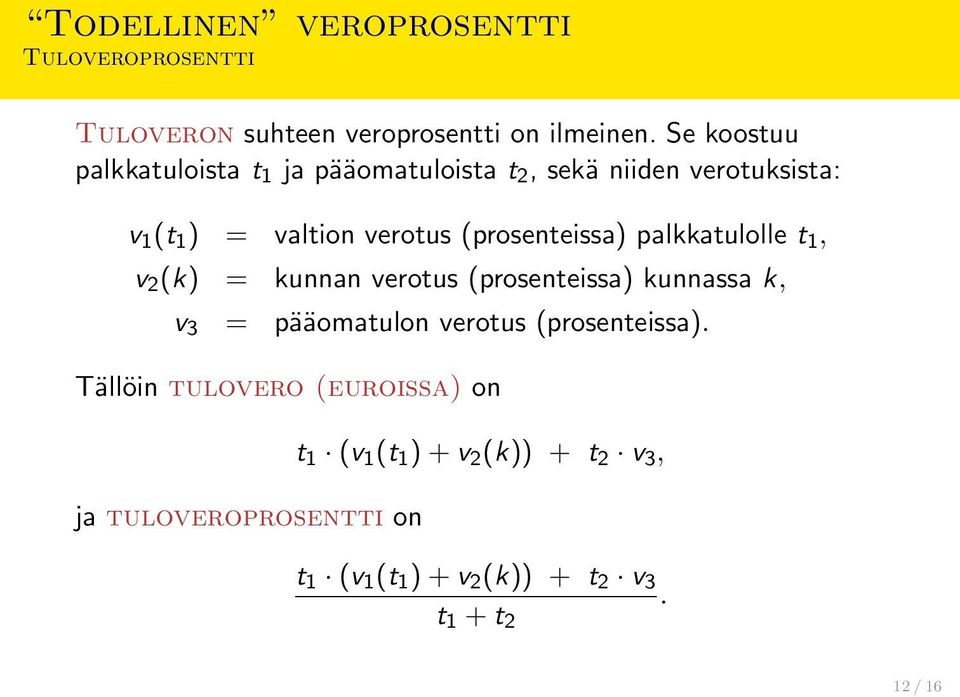 (prosenteissa) palkkatulolle t 1, v 2 (k) = kunnan verotus (prosenteissa) kunnassa k, v 3 = pääomatulon verotus