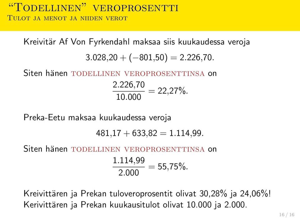 Preka-Eetu maksaa kuukaudessa veroja 481,17 + 633,82 = 1.114,99. Siten hänen todellinen veroprosenttinsa on 1.