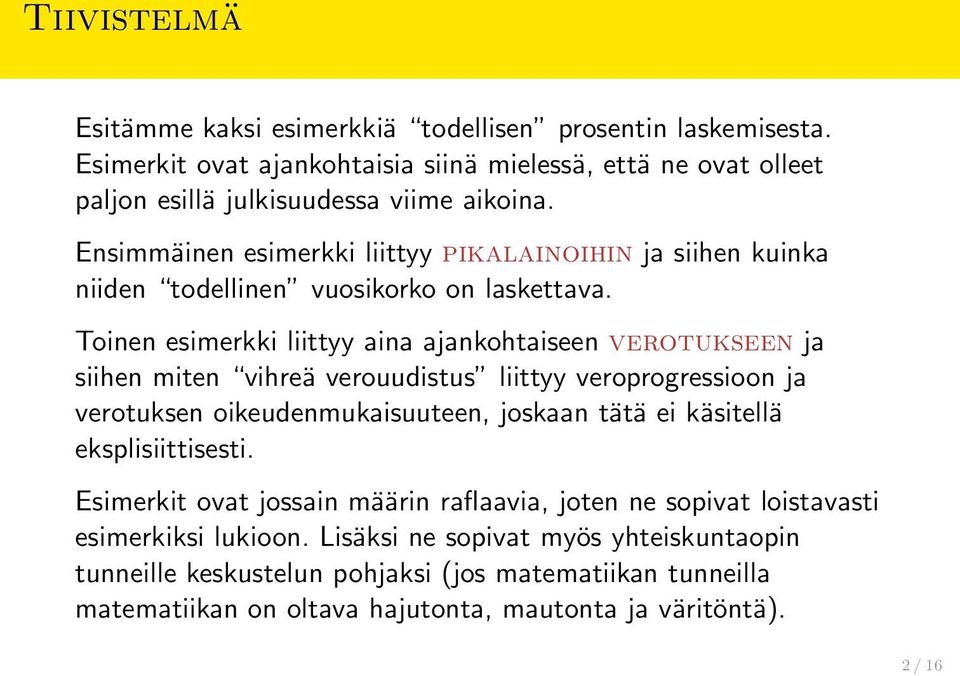 Toinen esimerkki liittyy aina ajankohtaiseen verotukseen ja siihen miten vihreä verouudistus liittyy veroprogressioon ja verotuksen oikeudenmukaisuuteen, joskaan tätä ei käsitellä