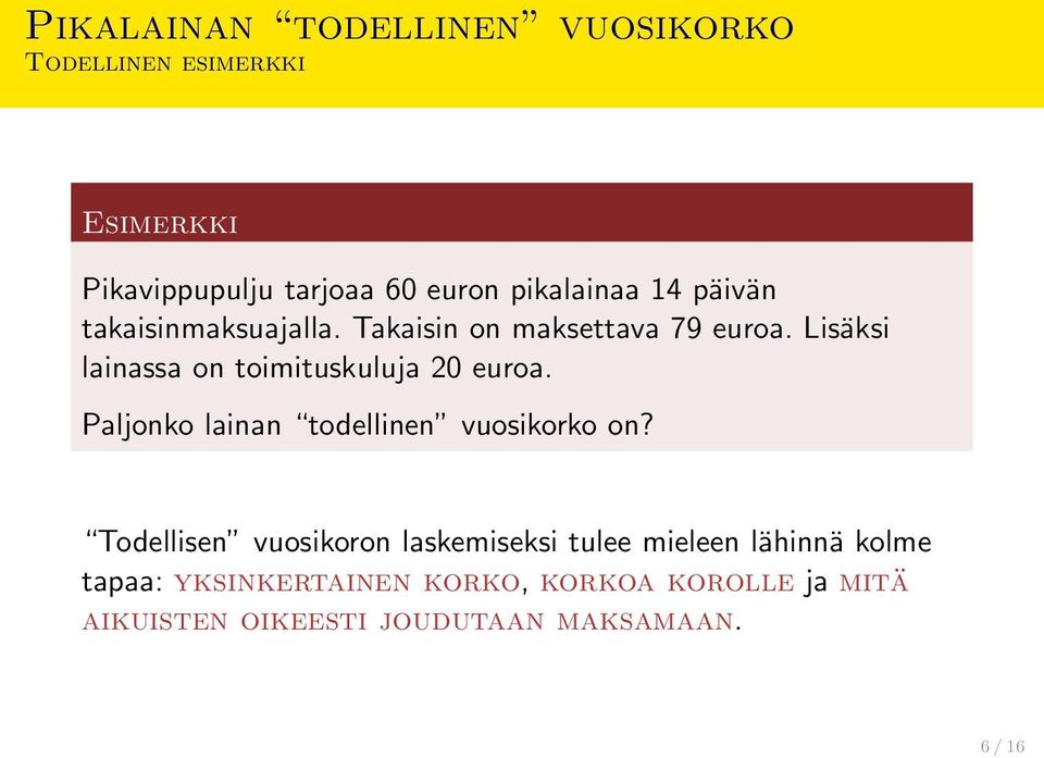 Lisäksi lainassa on toimituskuluja 20 euroa. Paljonko lainan todellinen vuosikorko on?