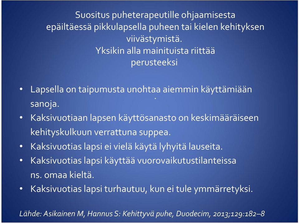 Kaksivuotiaan lapsen käyttösanasto on keskimääräiseen kehityskulkuun verrattuna suppea.