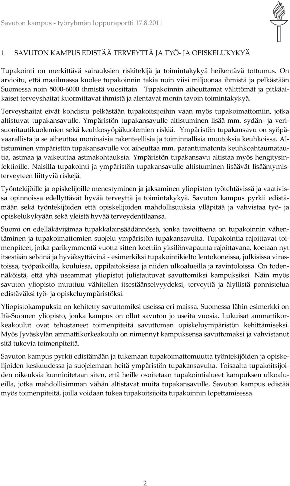 Tupakoinnin aiheuttamat välittömät ja pitkäaikaiset terveyshaitat kuormittavat ihmistä ja alentavat monin tavoin toimintakykyä.