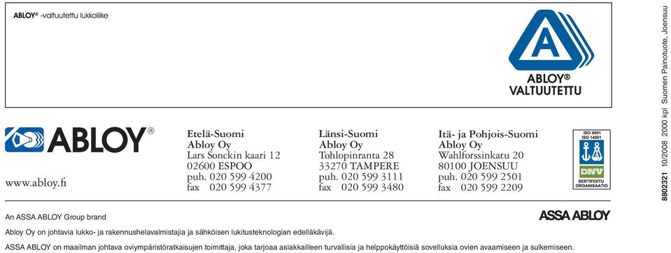 020 599 2501 fax 020 599 2209 8802321 10/2008 2000 kpl Suomen Painotuote, Joensuu An ASSA ABLOY Group brand Abloy Oy on johtavia lukko- ja