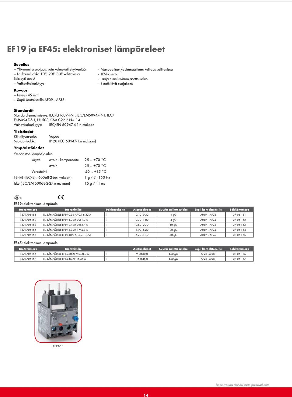 IEC/EN60947-4-1, IEC/ EN60947-5-1, UL 508, CSA C22.2 No.