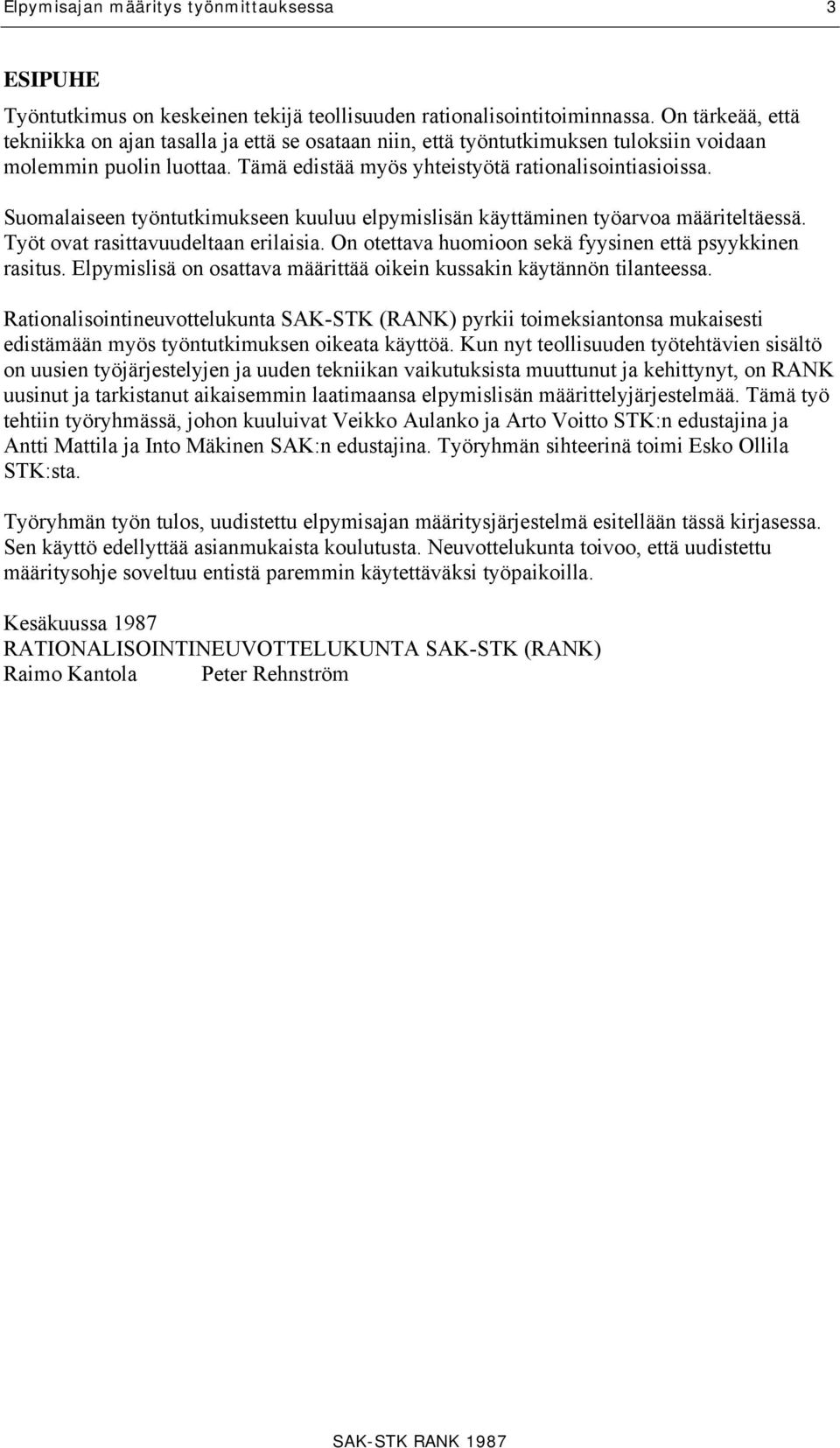 Suomalaiseen työntutkimukseen kuuluu elpymislisän käyttäminen työarvoa määriteltäessä. Työt ovat rasittavuudeltaan erilaisia. On otettava huomioon sekä fyysinen että psyykkinen rasitus.