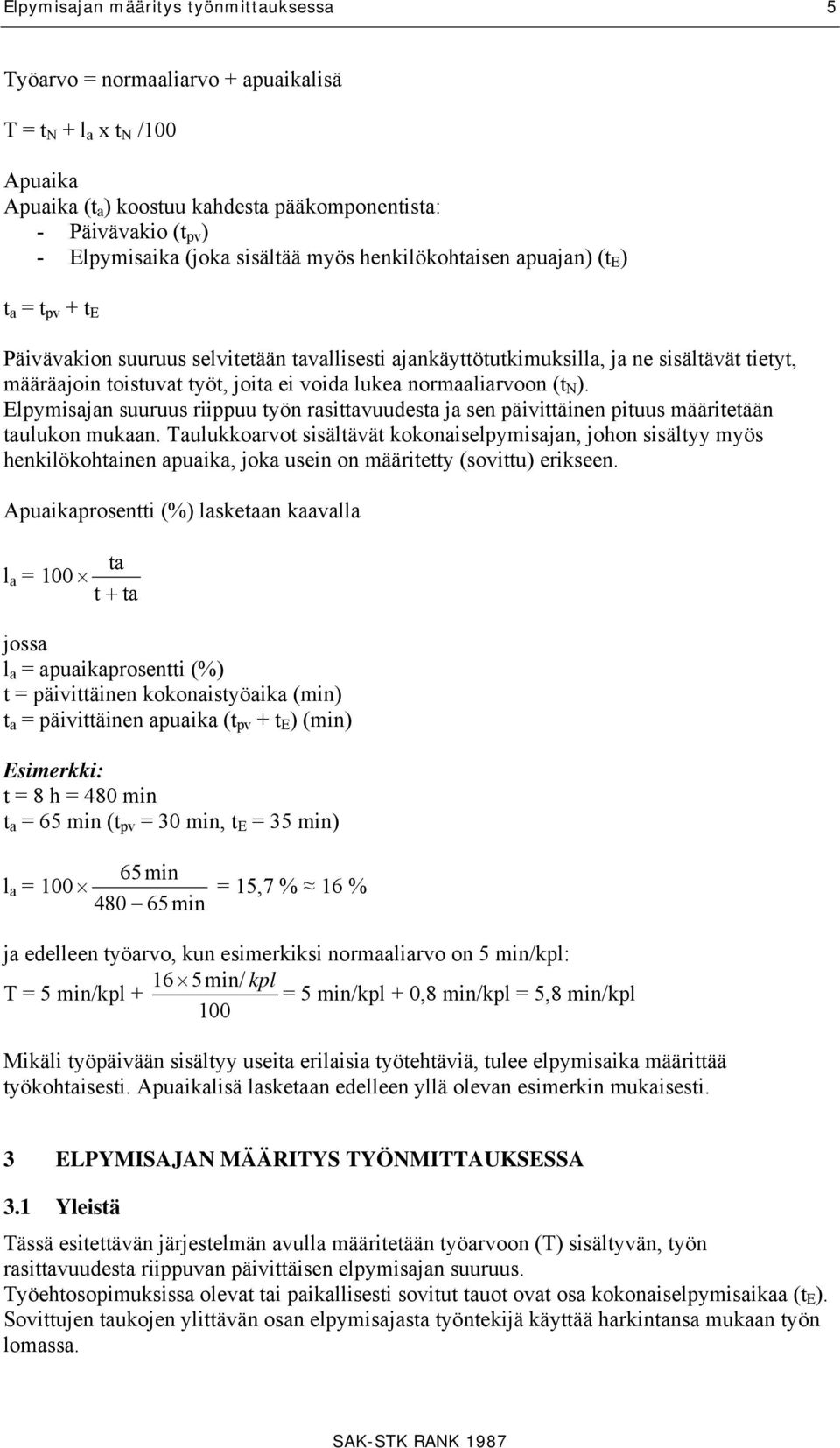 ei voida lukea normaaliarvoon (t N ). Elpymisajan suuruus riippuu työn rasittavuudesta ja sen päivittäinen pituus määritetään taulukon mukaan.