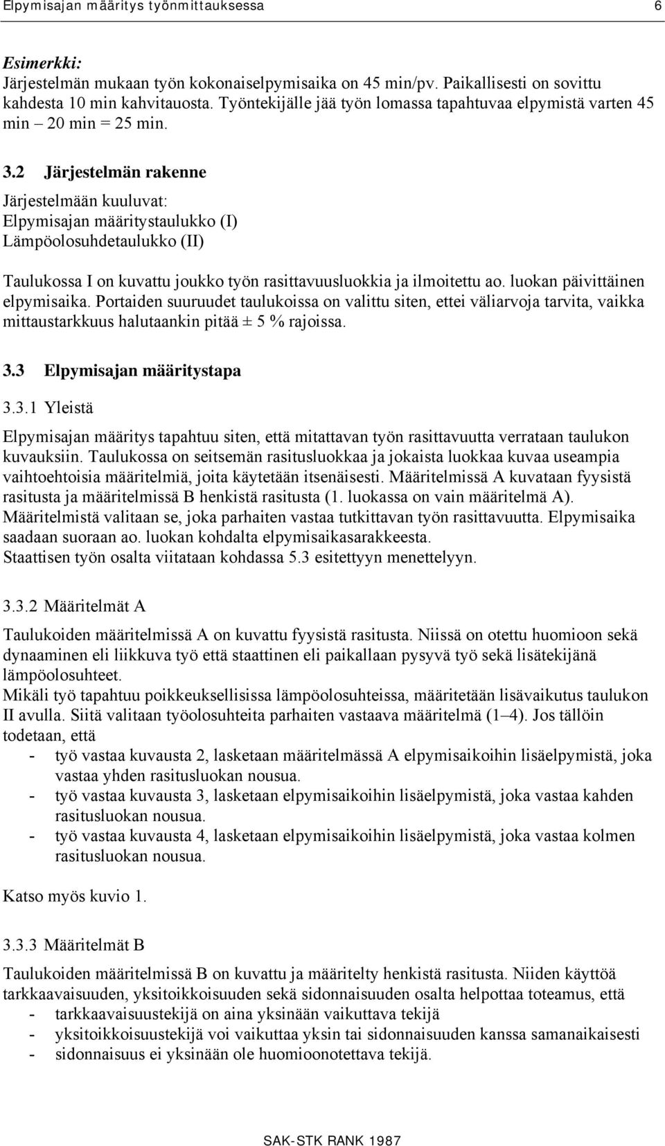 2 Järjestelmän rakenne Järjestelmään kuuluvat: Elpymisajan määritystaulukko (I) Lämpöolosuhdetaulukko (II) Taulukossa I on kuvattu joukko työn rasittavuusluokkia ja ilmoitettu ao.