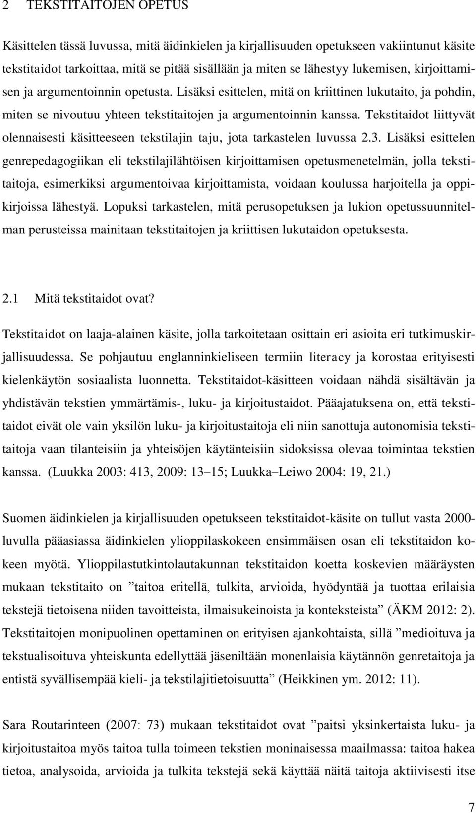 Tekstitaidot liittyvät olennaisesti käsitteeseen tekstilajin taju, jota tarkastelen luvussa 2.3.