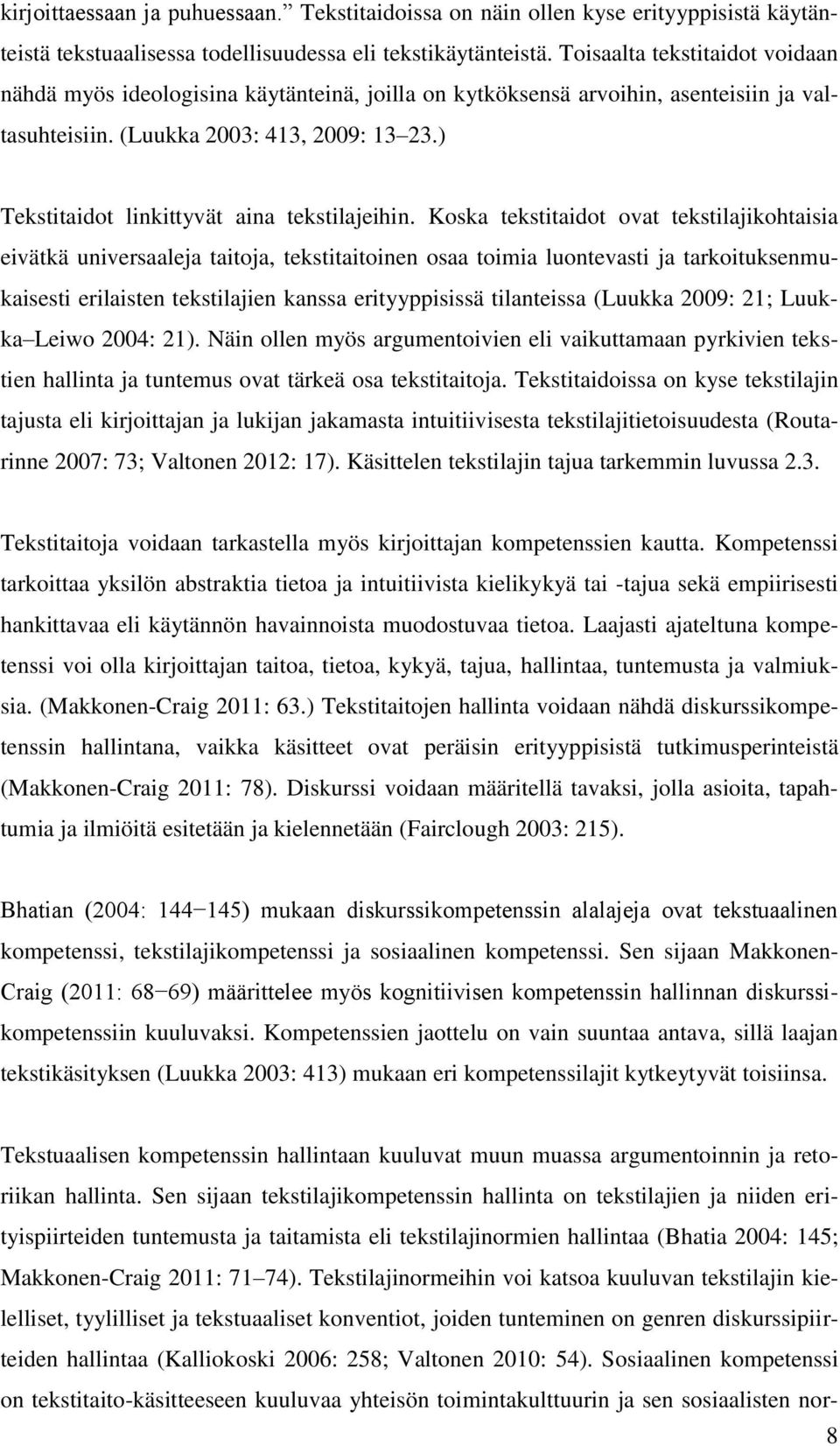 ) Tekstitaidot linkittyvät aina tekstilajeihin.