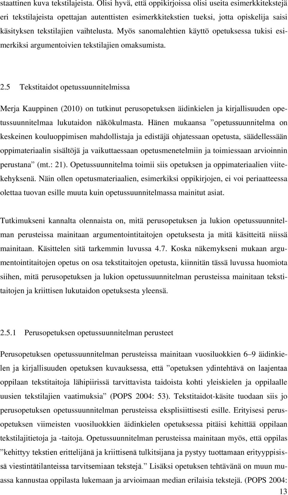 Myös sanomalehtien käyttö opetuksessa tukisi esimerkiksi argumentoivien tekstilajien omaksumista. 2.