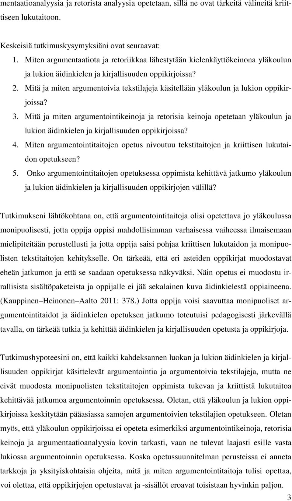 Mitä ja miten argumentoivia tekstilajeja käsitellään yläkoulun ja lukion oppikirjoissa? 3.