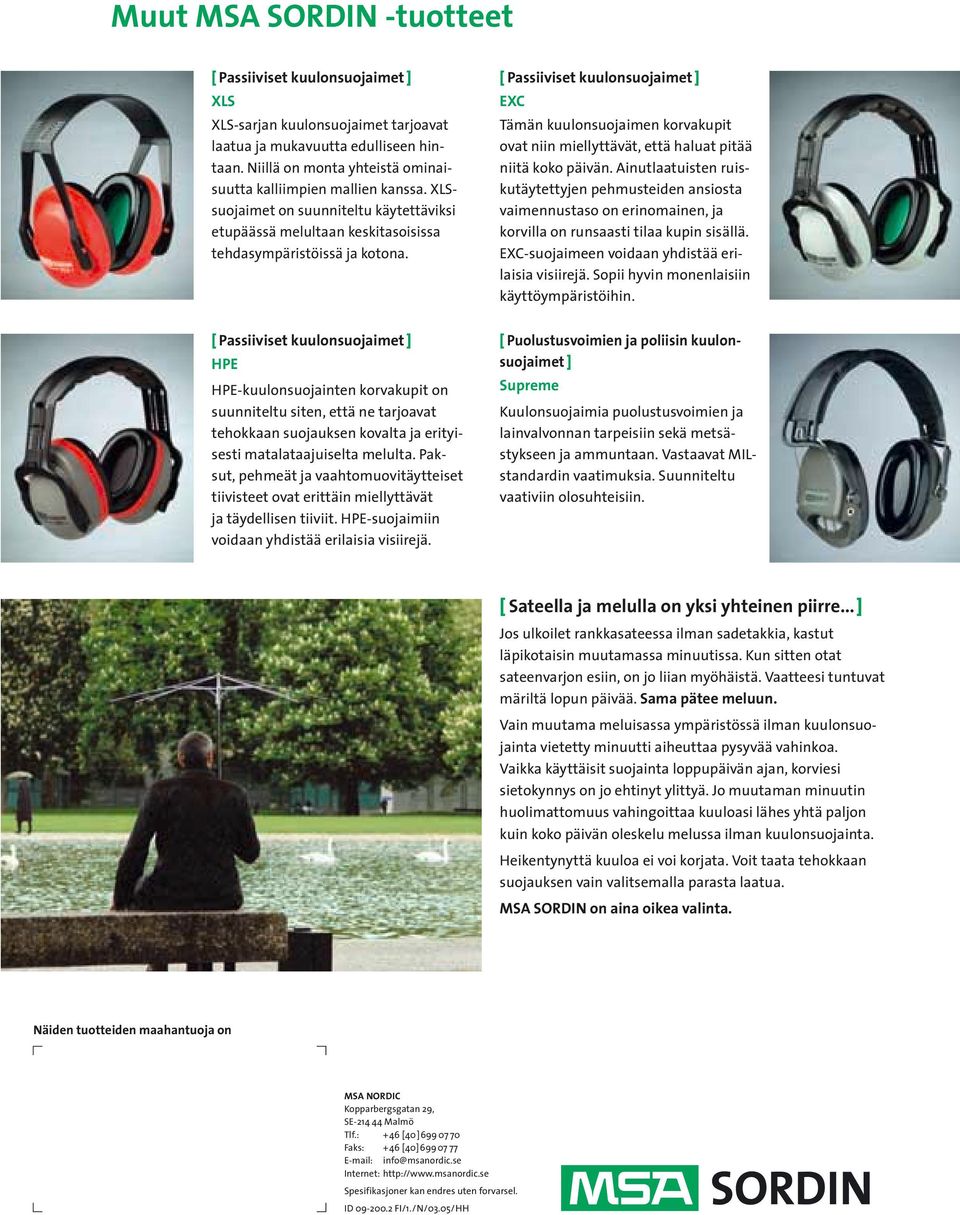 [ Passiiviset kuulonsuojaimet ] HPE HPE-kuulonsuojainten korvakupit on suunniteltu siten, että ne tarjoavat tehokkaan suojauksen kovalta ja erityisesti matalataajuiselta melulta.