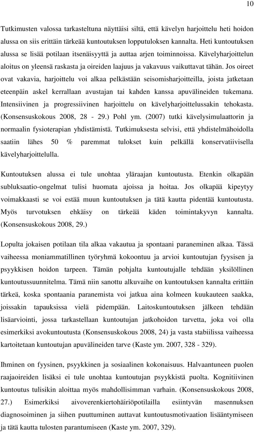 Jos oireet ovat vakavia, harjoittelu voi alkaa pelkästään seisomisharjoitteilla, joista jatketaan eteenpäin askel kerrallaan avustajan tai kahden kanssa apuvälineiden tukemana.