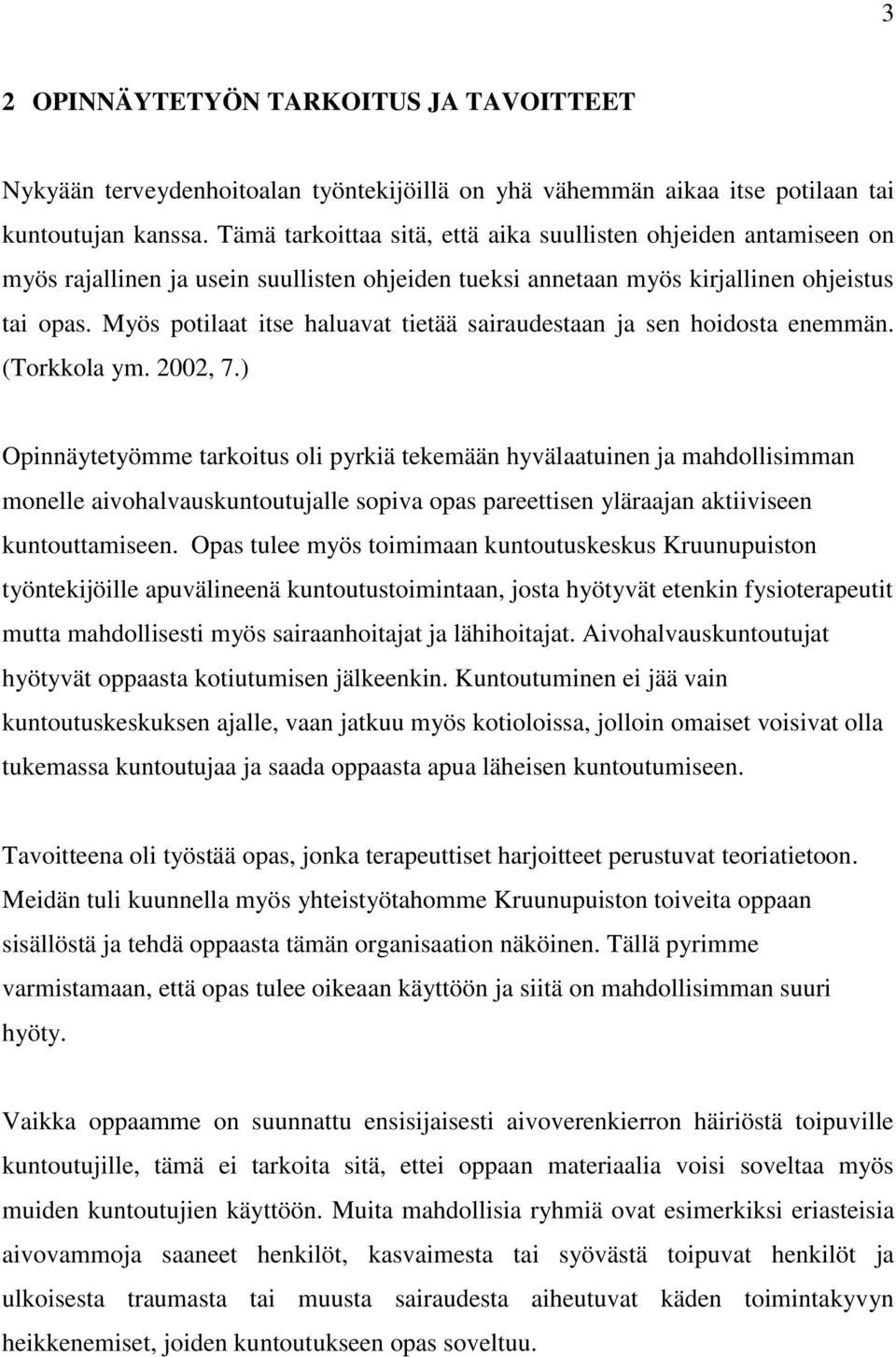 Myös potilaat itse haluavat tietää sairaudestaan ja sen hoidosta enemmän. (Torkkola ym. 2002, 7.