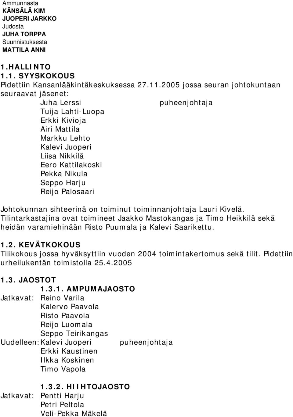 Harju Reijo Palosaari Johtokunnan sihteerinä on toiminut toiminnanjohtaja Lauri Kivelä.