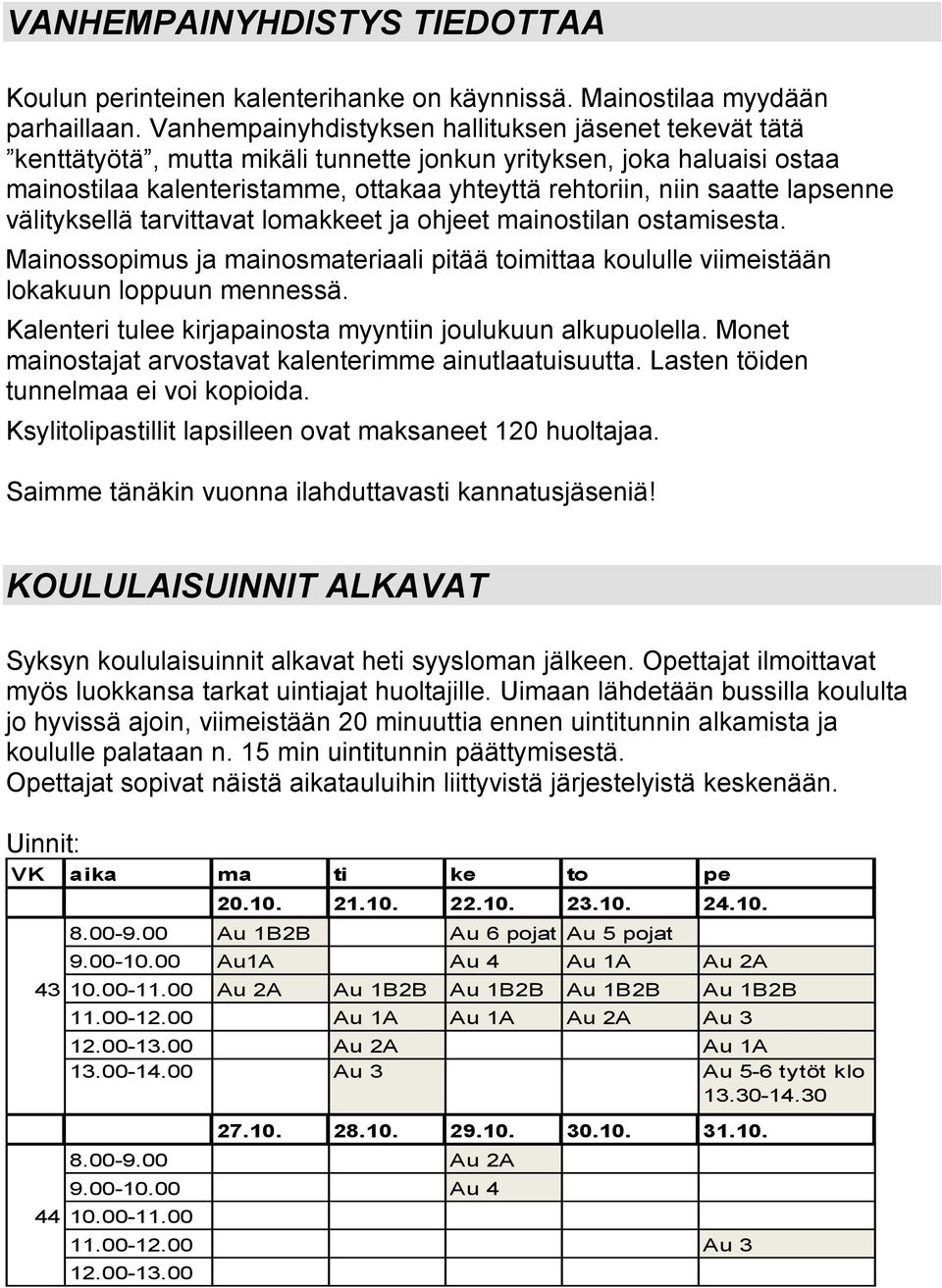 lapsenne välityksellä tarvittavat lomakkeet ja ohjeet mainostilan ostamisesta. Mainossopimus ja mainosmateriaali pitää toimittaa koululle viimeistään lokakuun loppuun mennessä.