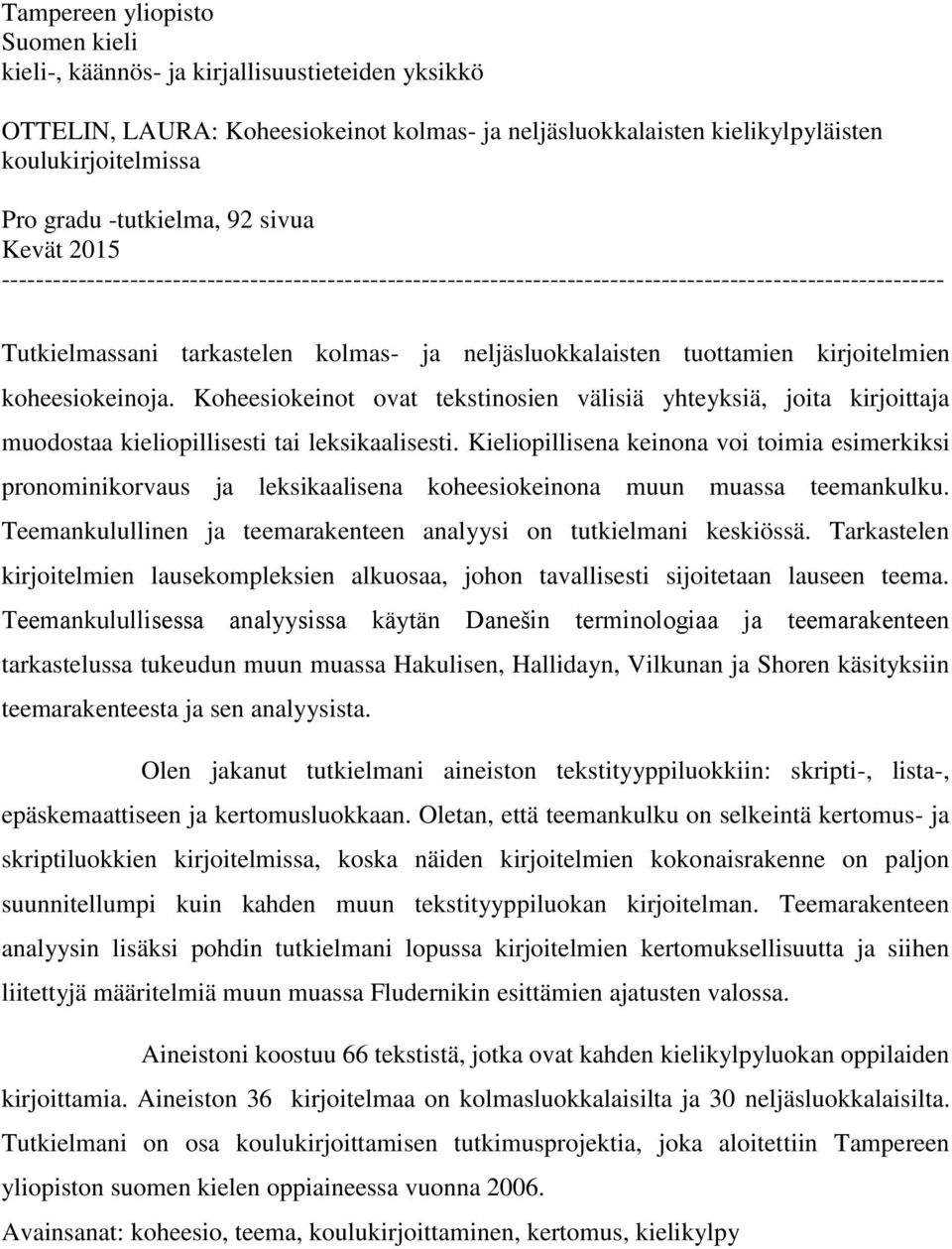 neljäsluokkalaisten tuottamien kirjoitelmien koheesiokeinoja. Koheesiokeinot ovat tekstinosien välisiä yhteyksiä, joita kirjoittaja muodostaa kieliopillisesti tai leksikaalisesti.