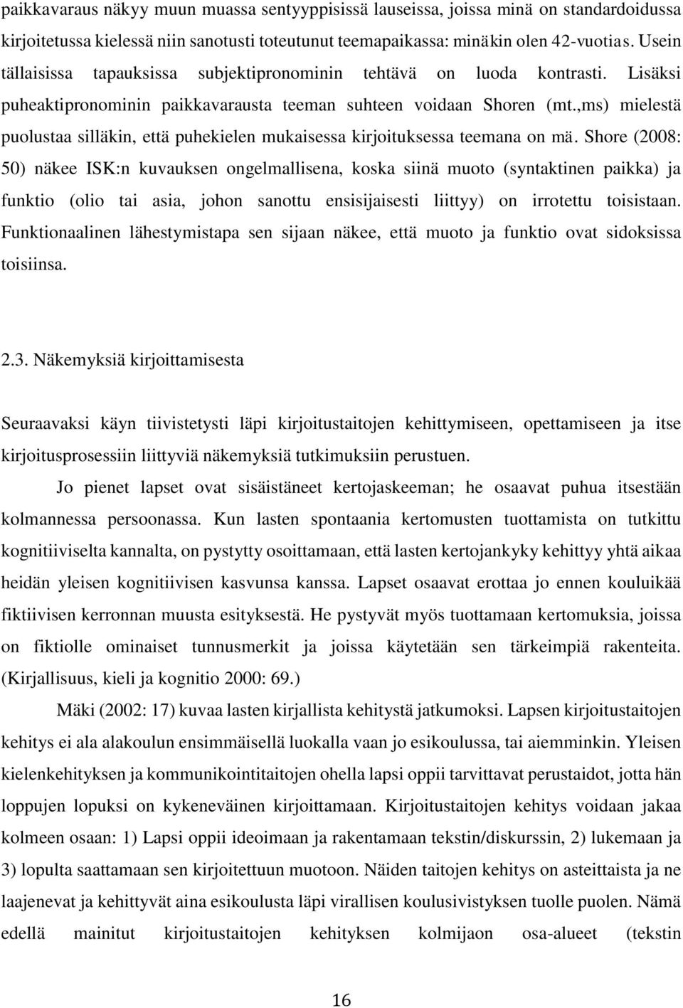 ,ms) mielestä puolustaa silläkin, että puhekielen mukaisessa kirjoituksessa teemana on mä.