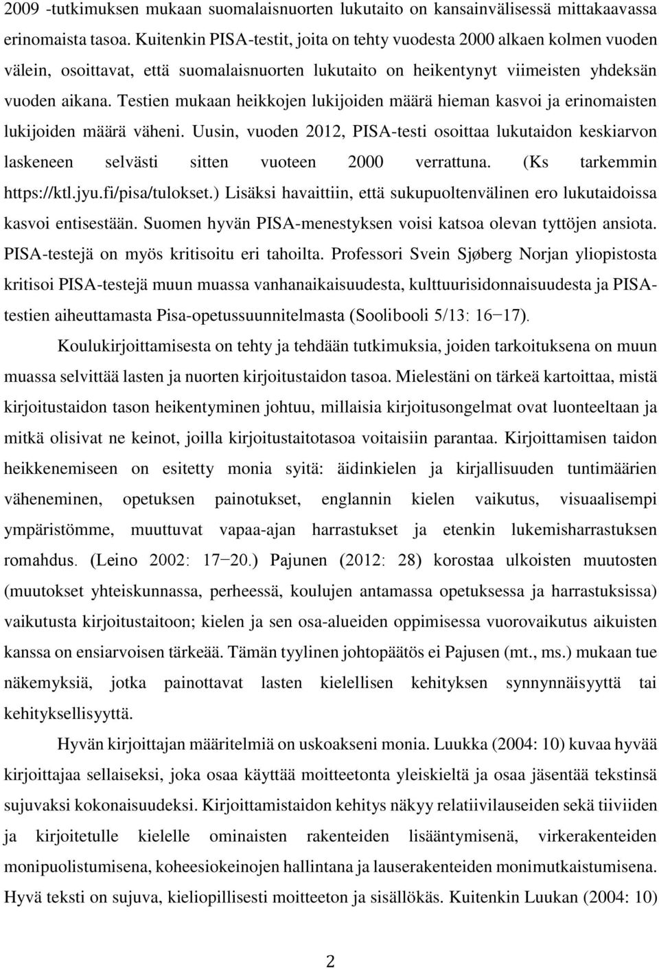 Testien mukaan heikkojen lukijoiden määrä hieman kasvoi ja erinomaisten lukijoiden määrä väheni.