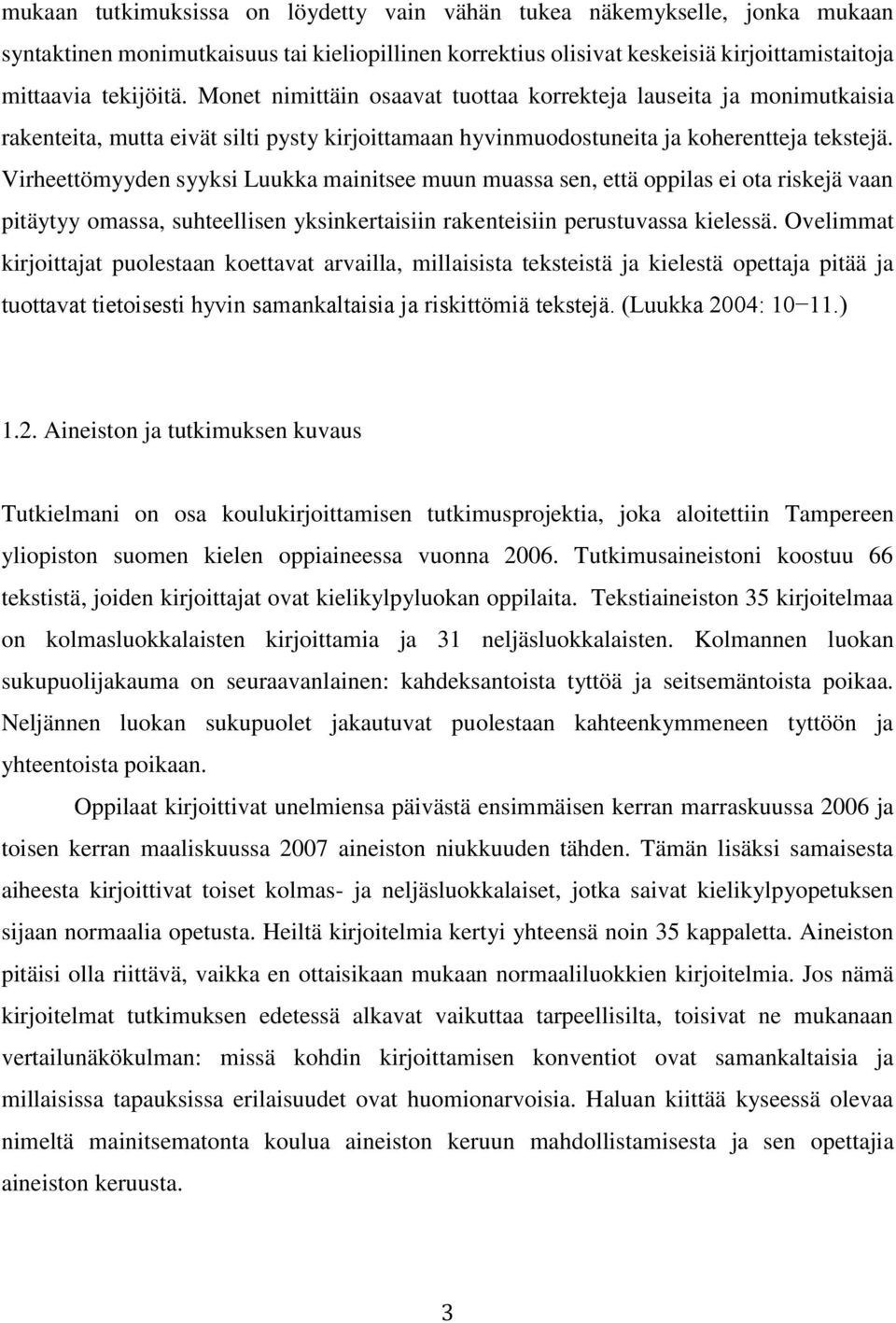 Virheettömyyden syyksi Luukka mainitsee muun muassa sen, että oppilas ei ota riskejä vaan pitäytyy omassa, suhteellisen yksinkertaisiin rakenteisiin perustuvassa kielessä.