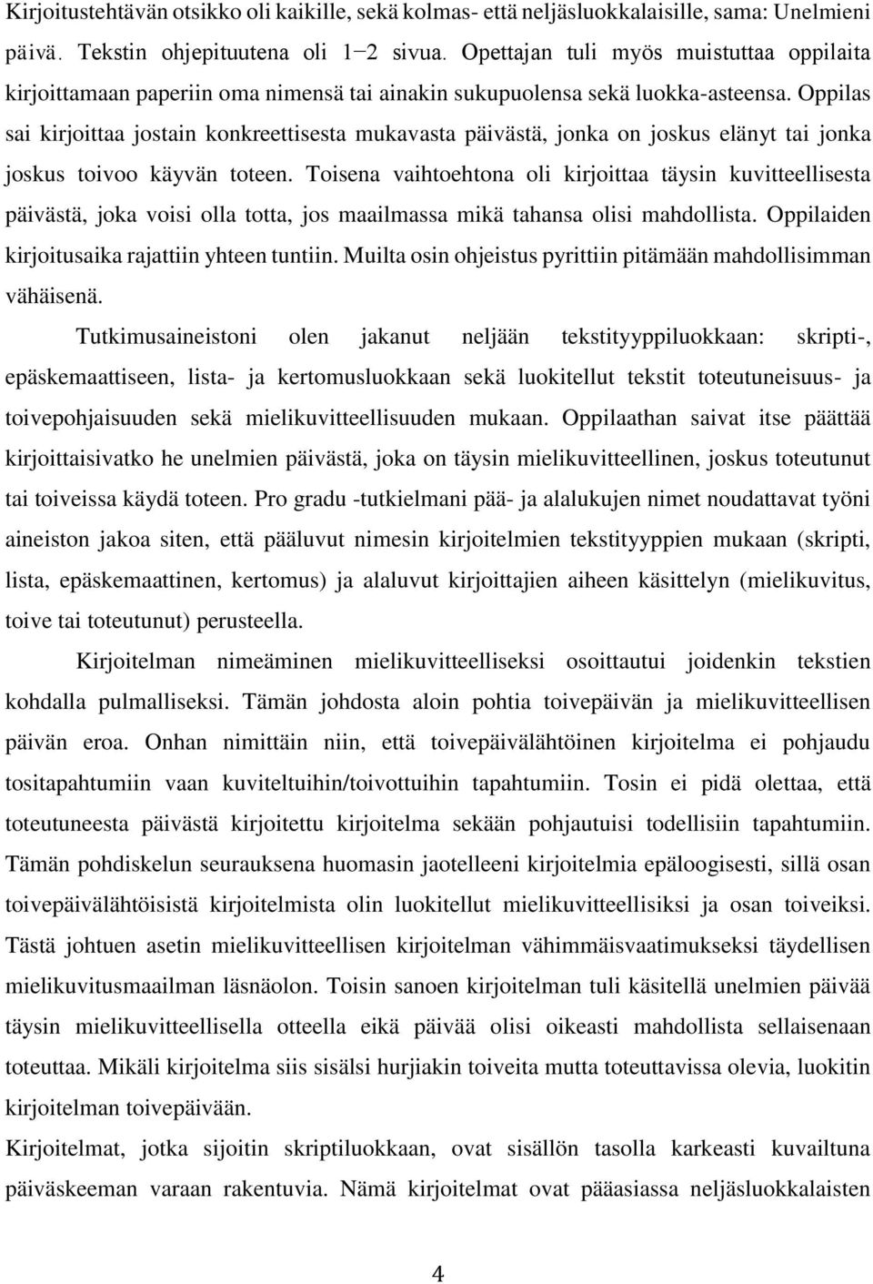 Oppilas sai kirjoittaa jostain konkreettisesta mukavasta päivästä, jonka on joskus elänyt tai jonka joskus toivoo käyvän toteen.