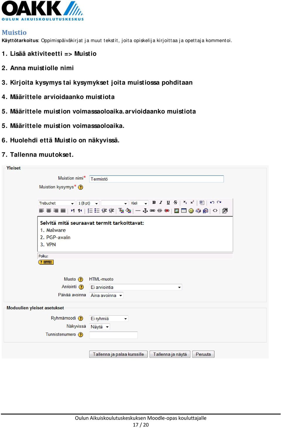 Kirjoita kysymys tai kysymykset joita muistiossa pohditaan 4. Määrittele arvioidaanko muistiota 5.