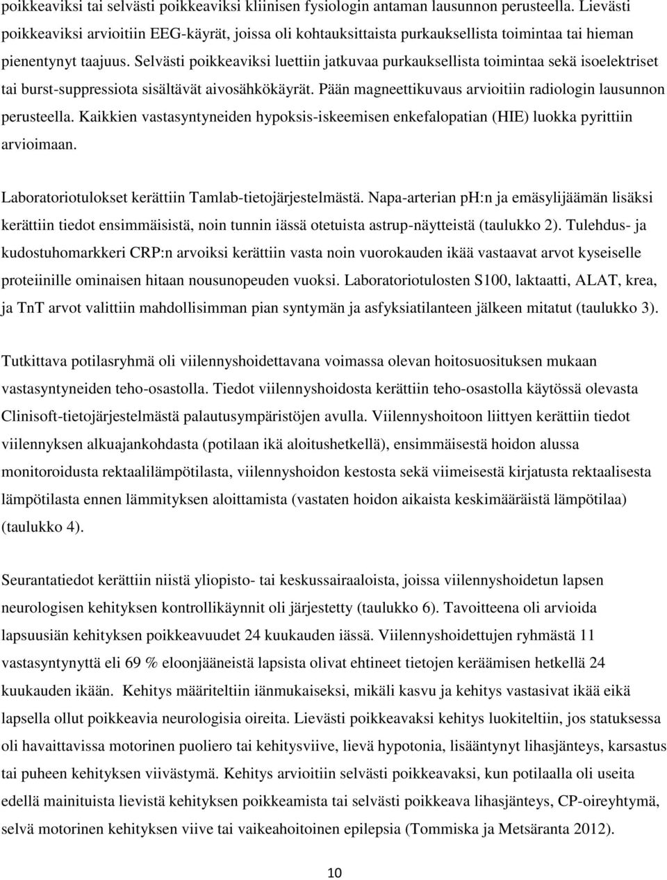 Selvästi poikkeaviksi luettiin jatkuvaa purkauksellista toimintaa sekä isoelektriset tai burst-suppressiota sisältävät aivosähkökäyrät.