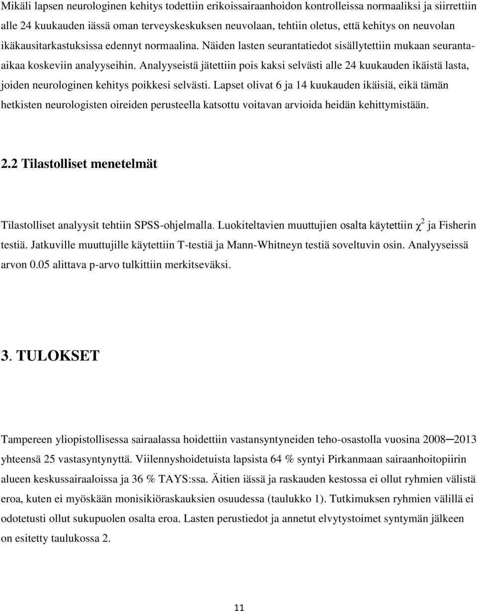 Analyyseistä jätettiin pois kaksi selvästi alle 24 kuukauden ikäistä lasta, joiden neurologinen kehitys poikkesi selvästi.