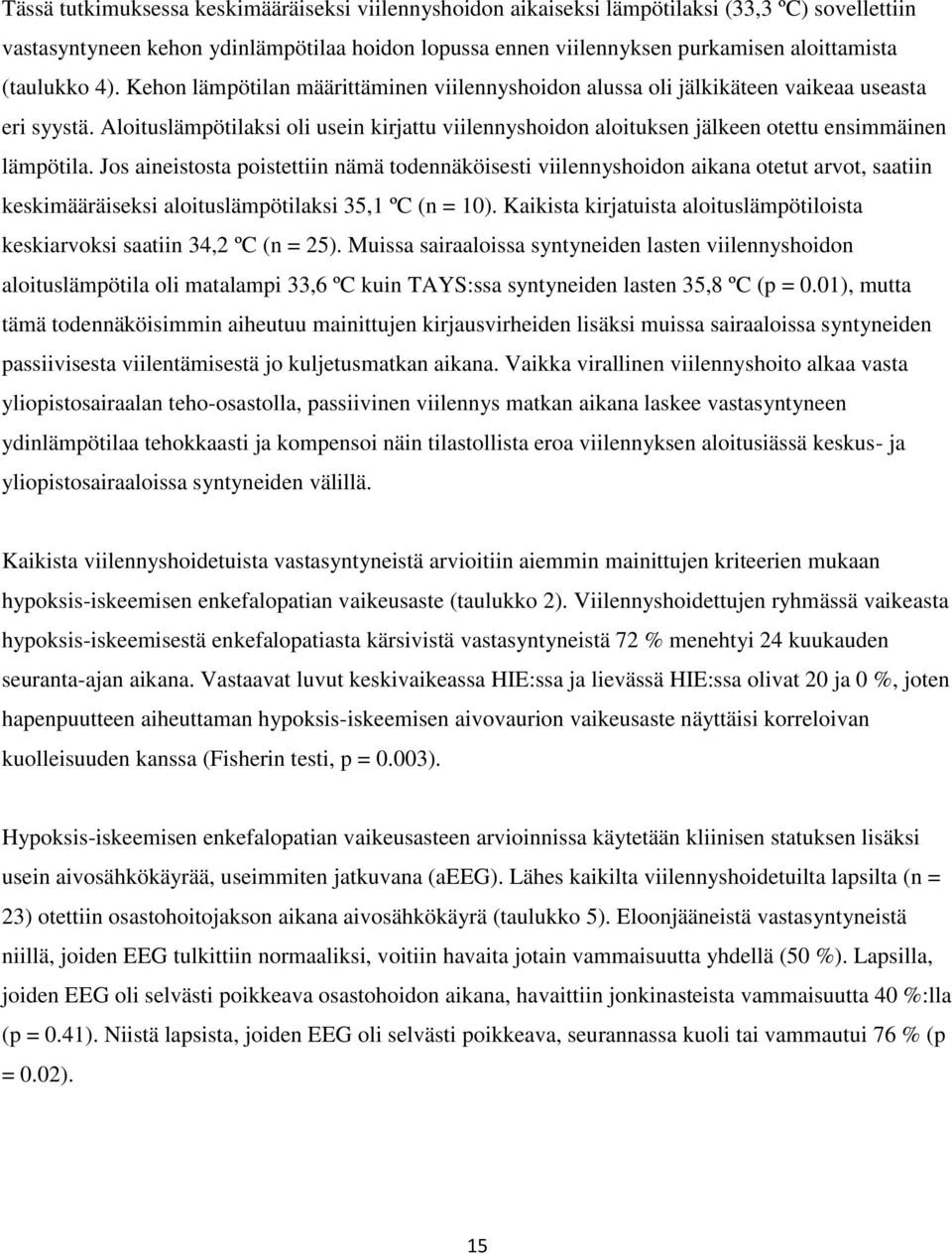 Aloituslämpötilaksi oli usein kirjattu viilennyshoidon aloituksen jälkeen otettu ensimmäinen lämpötila.